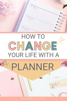 a planner, pen and flowers with the words how to change your life with a planner