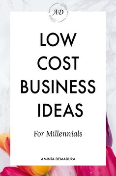 flowers with the words low cost business ideas for millennias on it, and an image of