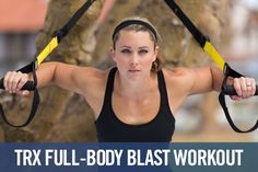 a woman is holding two straps in front of her head and shoulders, with the words trx full - body blast workout