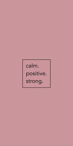 a pink background with the words calm, positive and strong