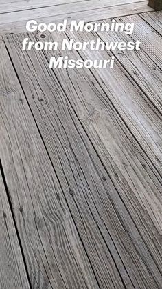 a wooden floor with the words good morning from north west missouri