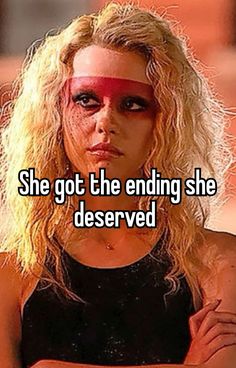 a woman with makeup on her face and the words she got the ending she deserved