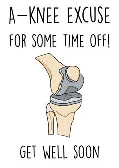 a poster with an image of a knee that says,'a knee excuse for some time off get well soon '