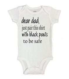 "The item your are viewing is called \"Dear Dad Pair This Shirt with Black Pants\" The item your are purchasing is one of our funny handcrafted kids designs. We love coming up with fashionable trendy shirts and bodysuits that are guaranteed to make your little one the talk of the town. Any of our designs can be put on multiple garment choices upon request.  Size Chart For Bodysuits Age:Weight Newborn- Up to 7 lbs 3m- 7-12 lbs 6m- 12-17 lbs 9m- 17-22 lbs 18m - 22-27 lbs 24m- 27-30 lbs We are a lo Family Matching Black Cotton Onesie, Funny Fitted Black Onesie, Family Matching Black Short Sleeve Onesie, Black Short Sleeve Onesie For Family Matching, Weight Baby, Baby Prep, Newborn Romper