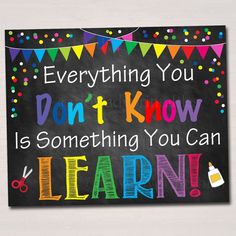 a chalkboard sign that says, everything you don't know is something you can learn