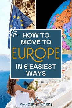 the words how to move to europe in 6 easy ways on top of an image