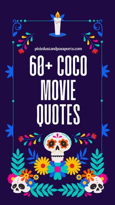 the movie quote that says,'66 - coco movie quotes with skulls and flowers