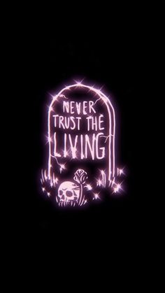 a neon sign that says never trust the living