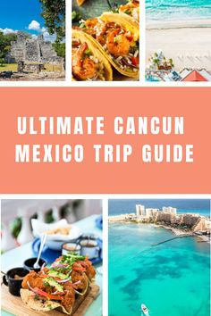 the ultimate mexico trip guide with pictures of different places to eat, drink and enjoy