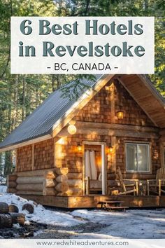 a log cabin with the words 6 best hotels in revelstoke bc canada