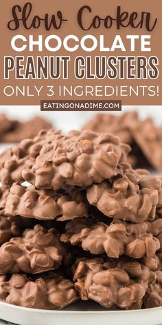 chocolate peanut clusters stacked on top of each other with text overlay reading slow cooker chocolate peanut clusters only 3 ingredients