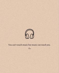 a quote with headphones on it that says, you can't touch music but music