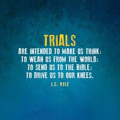 a blue background with a quote from j c hyde that says, trials are intended to make us think to wear us from the world to send us to the bible to drive us to our knees