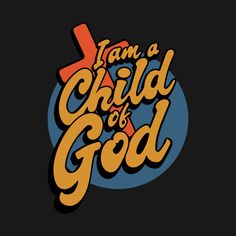 the words i am a child of god in orange and blue on a black background