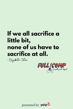 a quote that reads if we all sacrifice a little bit, none of us