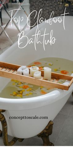 a bathtub with candles in it and the words top clawfoot bathtub written below