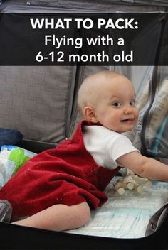 a baby in a suitcase with the words what to pack flying with a 6 - 12 month old