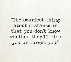 the scariest thing about distance is that you don't know where they'll miss you or forget you