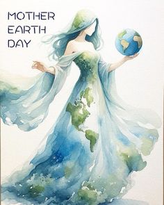 a watercolor painting of a woman holding a globe in her hand and the words mother earth day written on it