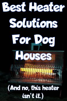 the words best heater solution for dog houses and no, this heater isn't it