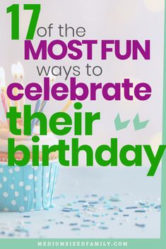 a cupcake with candles in it and the words 17 of the most fun ways to celebrate their birthday