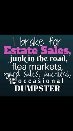 i brake for estate sales, junk in the road