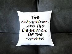 a pillow that has the words, the cushions are the essence of the chair on it