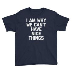 I Am Why We Can't Have Nice Things T-Shirt (Kids) – NoiseBot.com Kids Tshirt Ideas, Funny Kids Clothes, Htv Shirts, Funny Toddler Shirt, Shirt Quotes, Toddler Humor, Kids Funny, Shirts Ideas