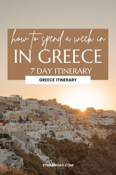 the sun setting over a town with text overlaying how to spend a week in greece 7 day itinerary