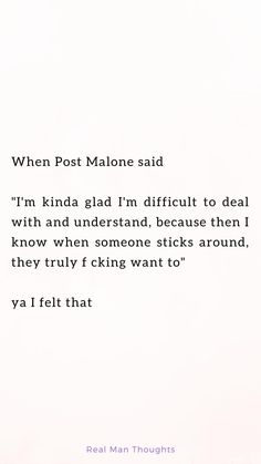 a poem written in black and white with the words when post malone said i'm kinda glad i'm difficult to deal with