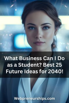 a woman in business attire with text that reads, what business can i do as a student? best 25 future ideas for 240