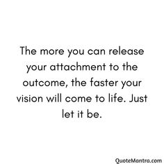 a quote that says, the more you can release your attachment to the customer, the faster