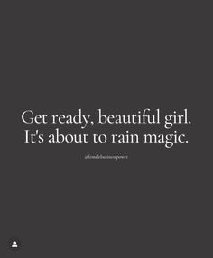 the quote get ready, beautiful girl it's about to rain magic