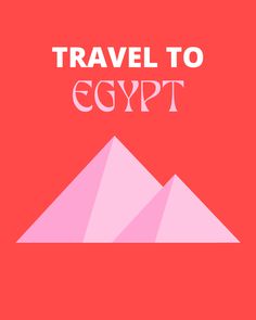 the words travel to egypt on top of two pyramids in front of a red background