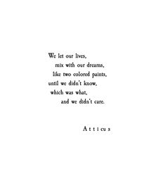 the words are written in black and white on a piece of paper that reads, we let our lives, mix with our dreams, like two colored paints, until we didn't