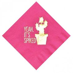 a pink napkin with the words yeah it's spiked on it and a cactus