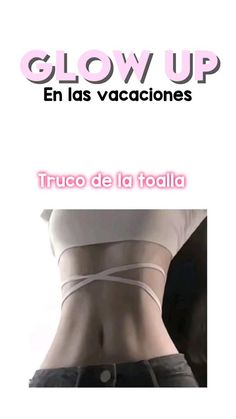 the back of a woman's stomach with text that reads glow up en las vacaciones