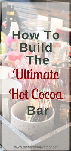 the ultimate hot cocoa bar with text overlay reading how to build the ultimate hot cocoa bar