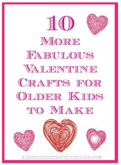 the words 10 more fabulous valentine crafts for older kids to make