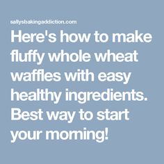 the words here's how to make fluffy whole wheat waffles with easy healthy ingredients