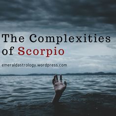 a hand in the water with text that reads, the complexities of scorpio