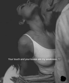 a man kissing a woman in front of a black and white photo with the words, your touch and your kisses are my weaknesss