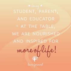 a quote on being a student, parent and teacher at the table we are nourished and inspired for moreoflife