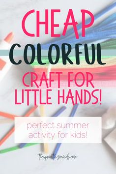 colorful craft for little hands with text overlay reading cheap colorful craft for little hands perfect summer activity for kids