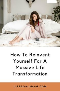 a woman sitting on top of a bed with the words how to reinvent yourself for a massive