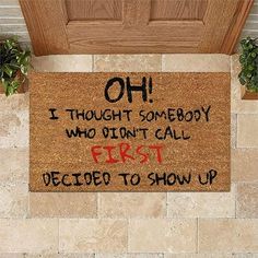 a door mat that says oh i thought somebody who didn't call first decided to show up