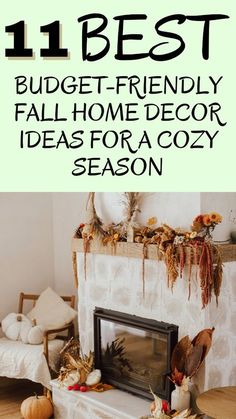 a fireplace with the words 11 best budget - friendly fall home decor ideas for cozy season