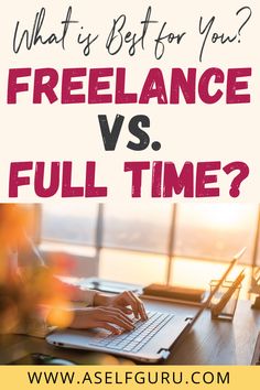 a person typing on a laptop with the text what's best for you? freelance vs full time?