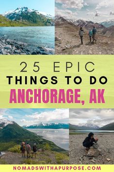 the words 25 epic things to do in anchorage, ak with pictures of people hiking