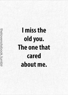 the quote i miss the old you the one that cared about me on white paper